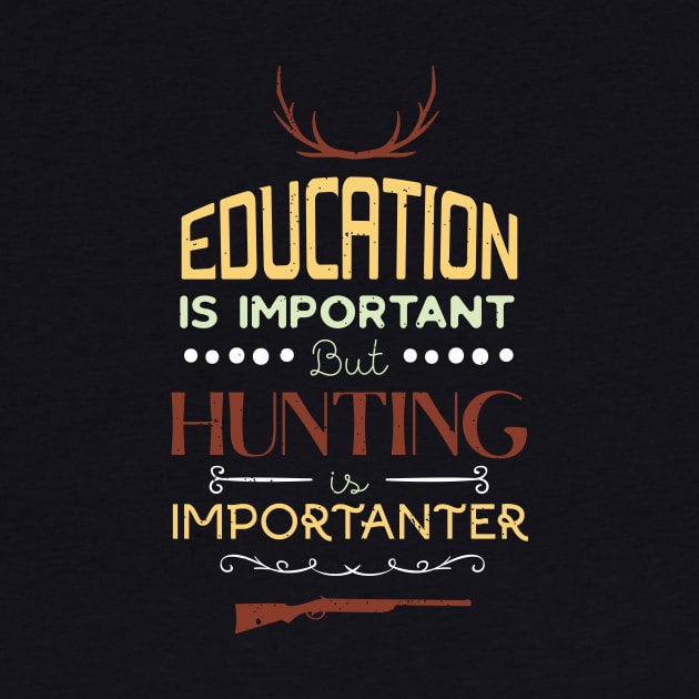 Education Is Important But Hunting Is Importanter Funny Hunter by GDLife